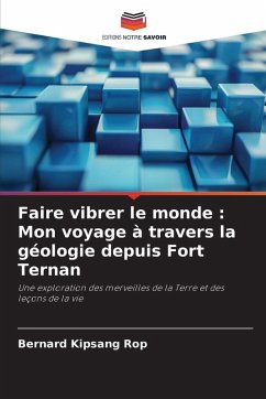 Cover Faire vibrer le monde : Mon voyage à travers la géologie depuis Fort Ternan
