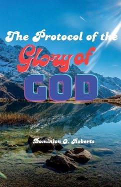 The Protocol of the Glory of God - Roberts, Dominion O. The Protocol of the Glory of God - Roberts, Dominion O.