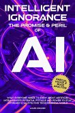 INTELLIGENT IGNORANCE THE PROMISE AND PERIL OF AI
