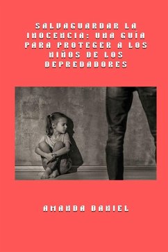 Cover Salvaguardar la inocencia - una guía para proteger a los niños de los depredadores