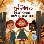 THE FRIENDSHIP GARDEN; GROWING TOGETHER THE FRIENDSHIP GARDEN; GROWING TOGETHER