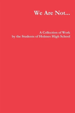 We Are Not... - Students of Holmes High School We Are Not... - Students of Holmes High School