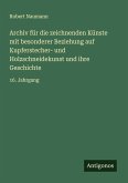 Archiv für die zeichnenden Künste mit besonderer Beziehung auf Kupferstecher- und Holzschneidekunst und ihre Geschichte