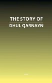 The Story of Dhul Qarnayn The Story of Dhul Qarnayn