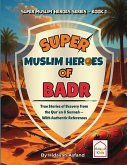Super Muslim Heroes of Badr Super Muslim Heroes of Badr