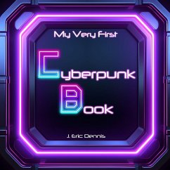 My Very First Cyberpunk Book - Dennis, J. Eric My Very First Cyberpunk Book - Dennis, J. Eric
