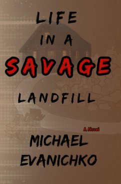 Life in a Savage Landfill - Evanichko, Michael