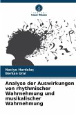 Analyse der Auswirkungen von rhythmischer Wahrnehmung und musikalischer Wahrnehmung Analyse der Auswirkungen von rhythmischer Wahrnehmung und musikalischer Wahrnehmung