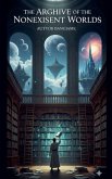 The Archive of the Nonexistent Worlds The Archive of the Nonexistent Worlds