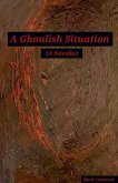 A Ghoulish Situation. (A Novella)