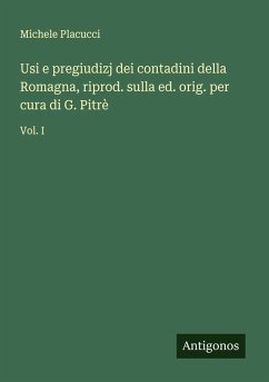 Usi e pregiudizj dei contadini della Romagna, riprod. sulla ed. orig. per cura di G. Pitrè - Placucci, Michele