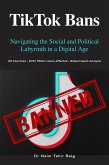 TikTok Bans: Navigating the Social and Political Labyrinth in a Digital Age (eBook, ePUB)
