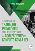 Organização do trabalho pedagógico para reinserção social do adolescente em conflito com a lei (eBook, ePUB) Organização do trabalho pedagógico para reinserção social do adolescente em conflito com a lei (eBook, ePUB)