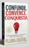 Confunde, Convence, Conquista: Guía Rápida para Salir Ganador y Superior en Cualquier Debate (eBook, ePUB)