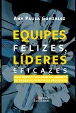 Equipes felizes, líderes eficazes: (eBook, ePUB)