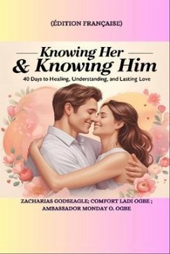 Cover KNOWING HER & KNOWING HIM - 40 Days to Healing, Understanding, and Lasting Love - FRENCH EDITION - édition française (eBook, ePUB)