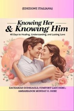 Cover KNOWING HER & KNOWING HIM - 40 Days to Healing, Understanding, and Lasting Love - ITALIAN EDITION - Edizione italiana (eBook, ePUB)