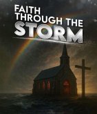 Faith Through The Storm (eBook, ePUB) Faith Through The Storm (eBook, ePUB)