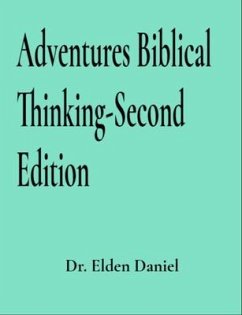 Adventures in Biblical Thinking-Second Edition (eBook, ePUB) - Daniel, Elden Adventures in Biblical Thinking-Second Edition (eBook, ePUB) - Daniel, Elden