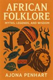African Folklore: Myths, Legends, and Wisdom (eBook, ePUB) African Folklore: Myths, Legends, and Wisdom (eBook, ePUB)