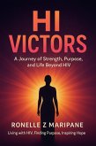 Hi Victors : A Journey of Strength , Purpose and Life Beyond Hiv (eBook, ePUB) Hi Victors : A Journey of Strength , Purpose and Life Beyond Hiv (eBook, ePUB)