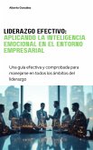 Liderazgo efectivo: Aplicando la Inteligencia Emocional en el Entorno Empresarial (eBook, ePUB) Liderazgo efectivo: Aplicando la Inteligencia Emocional en el Entorno Empresarial (eBook, ePUB)