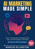 AI Marketing Made Simple: How to Create Social Media Posts, Ads, and Campaigns in Minutes - Even If You're Not a Tech Expert. (eBook, ePUB) AI Marketing Made Simple: How to Create Social Media Posts, Ads, and Campaigns in Minutes - Even If You're Not a Tech Expert. (eBook, ePUB)