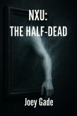 NXU: The Half-Dead (The Nexus Universe(NXU), #5) (eBook, ePUB) NXU: The Half-Dead (The Nexus Universe(NXU), #5) (eBook, ePUB)