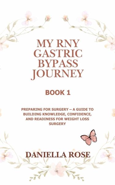 My RNY Gastric Bypass Journey: Preparing for Surgery - A Guide to Building Knowledge, Confidence, and Readiness for Weight Loss Surgery (eBook, ePUB) My RNY Gastric Bypass Journey: Preparing for Surgery - A Guide to Building Knowledge, Confidence, and Readiness for Weight Loss Surgery (eBook, ePUB)