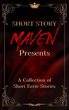 Cover Short Story Maven Presents a Collection of Short Eerie Stories (eBook, ePUB)