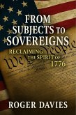From Subjects to Sovereigns: Reclaiming the Spirit of 1776 (Sovereign Foundations: Liberty, Rights, Consent, #2) (eBook, ePUB) From Subjects to Sovereigns: Reclaiming the Spirit of 1776 (Sovereign Foundations: Liberty, Rights, Consent, #2) (eBook, ePUB)