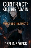 Fracture Instincts (Contract: Kill Me Again, #2) (eBook, ePUB) Fracture Instincts (Contract: Kill Me Again, #2) (eBook, ePUB)