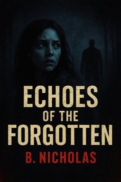 Echoes of the Forgotten (The Mind Chronicles, #1) (eBook, ePUB) - Nicholas, B. Echoes of the Forgotten (The Mind Chronicles, #1) (eBook, ePUB) - Nicholas, B.
