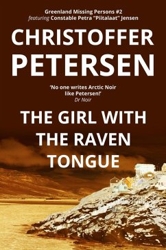 The Girl with the Raven Tongue (Greenland Missing Persons, #2) (eBook, ePUB) - Petersen, Christoffer The Girl with the Raven Tongue (Greenland Missing Persons, #2) (eBook, ePUB) - Petersen, Christoffer