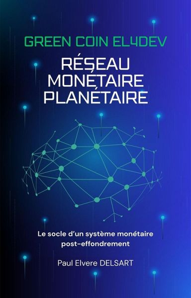 GREEN COIN EL4DEV - Réseau monétaire planétaire (eBook, ePUB) GREEN COIN EL4DEV - Réseau monétaire planétaire (eBook, ePUB)