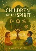 Children of Spirit: A Kid's Guide to World Religions (Non-fiction for Children, #2) (eBook, ePUB) Children of Spirit: A Kid's Guide to World Religions (Non-fiction for Children, #2) (eBook, ePUB)