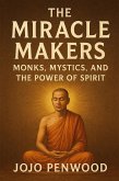 The Miracle Makers: Monks, Mystics, and the Power of Spirit (eBook, ePUB) The Miracle Makers: Monks, Mystics, and the Power of Spirit (eBook, ePUB)