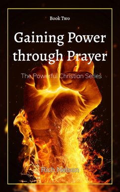 Gaining Power through Prayer (The Powerful Christian, #2) (eBook, ePUB) - Nelson, Rich Gaining Power through Prayer (The Powerful Christian, #2) (eBook, ePUB) - Nelson, Rich