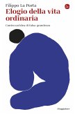 Elogio della vita ordinaria (eBook, ePUB) Elogio della vita ordinaria (eBook, ePUB)