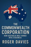 The Commonwealth Corporation: How Australia Was Turned Into a Business (eBook, ePUB) The Commonwealth Corporation: How Australia Was Turned Into a Business (eBook, ePUB)