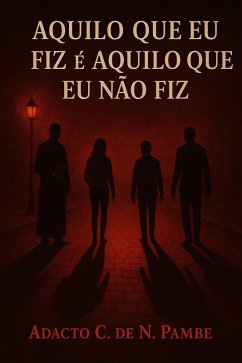 Aquilo que eu fiz é aquilo que eu não fiz (eBook, ePUB) - Pambe, Adacto Aquilo que eu fiz é aquilo que eu não fiz (eBook, ePUB) - Pambe, Adacto