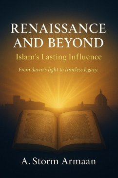 RENAISSANCE AND BEYOND :Islam's Lasting Influence (eBook, ePUB) - Armaan, A. Storm