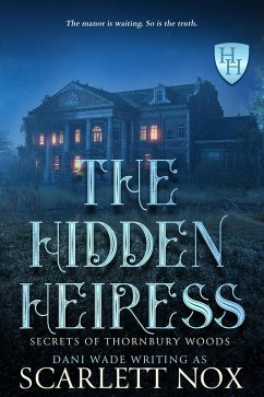 The Hidden Heiress (Secrets of Thornbury Woods, #2) (eBook, ePUB) - Nox, Scarlett
