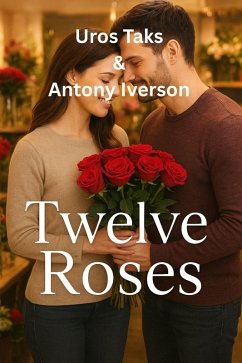 Twelve Roses (Romance In Willow Creek, #12) (eBook, ePUB) - Iverson, Antony