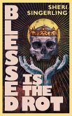 Blessed is the Rot (Bit Trilogy, #1) (eBook, ePUB)
