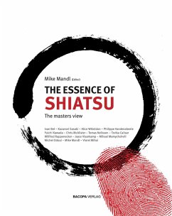 The Essence of Shiatsu (eBook, ePUB) - Mandl, Mike; Rappenecker, Wilfried; Vlaarkamp, Joyce; Mamychshvili, Mihael; Odoul, Michel; Mihai, Viorel; Bel, Ivan; Sasaki, Kazunori; Whieldon, Alice; Vandenabeele, Philippe; Kawada, Yuichi; McAlister, Chris; Nelissen, Tomas; Calisar, Tzvika