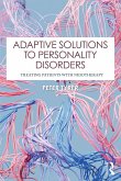 Adaptive Solutions to Personality Disorders (eBook, PDF) Adaptive Solutions to Personality Disorders (eBook, PDF)