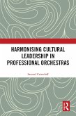 Harmonising Cultural Leadership in Professional Orchestras (eBook, PDF) Harmonising Cultural Leadership in Professional Orchestras (eBook, PDF)