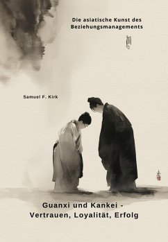 Guanxi und Kankei - Vertrauen, Loyalität, Erfolg (eBook, ePUB) - Kirk, Samuel F.