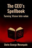 The CEO's Spellbook: Turning Vision Into Value (eBook, ePUB) The CEO's Spellbook: Turning Vision Into Value (eBook, ePUB)